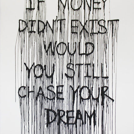 If Money Didn't Exist Would You Still Chase Your Dream Silkscreen Print by Hijack