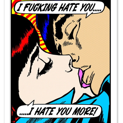 I Hate You More…… Archival Print by Denial- Daniel Bombardier