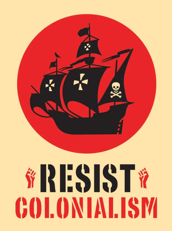 Resist Colonialism Silkscreen Print by Ernesto Yerena Montejano- Hecho Con Ganas